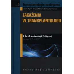 Transplantologia praktyczna t. 5 Zakażenia w transplantologii