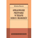 Opracowanie przypadku w terapii dzieci i młodzieży