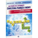 Jak pomóc nie zapomnieć? Ćwiczenia pamięci i mowy Dla osób z chorobą alzheimera i innymi zespołami demencyjnymi