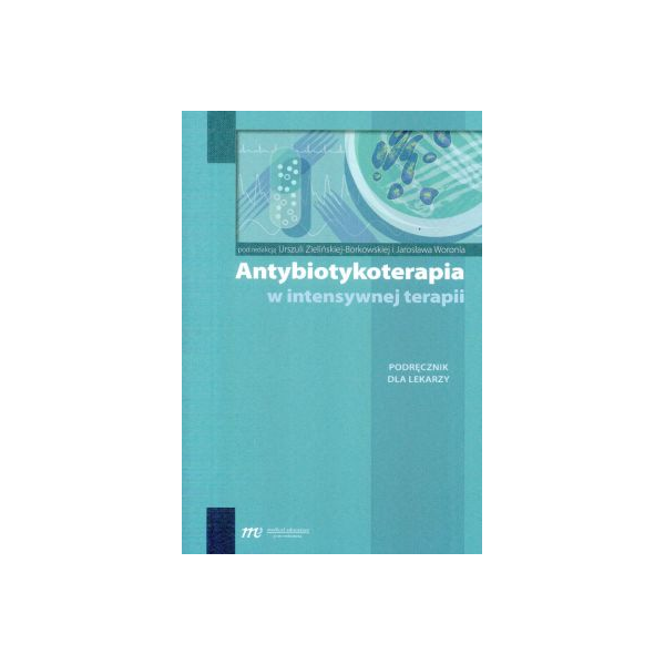 Antybiotykoterapia w intensywnej terapii
Podręcznik dla lekarzy