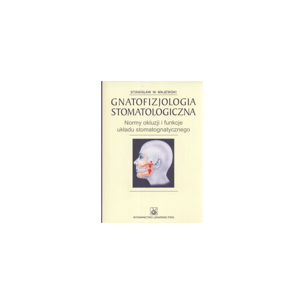 Gnatofizjologia stomatologiczna Normy okluzji i funkcje układu stomatologicznego