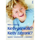 Kiedy pozwolić? Kiedy zabronić?
łagodnie - konsekwentnie - z szacunkiem