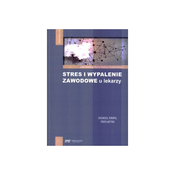 Stres i wypalenie zawodowe u lekarzy Diagnoza, Terapia, Profilaktyka