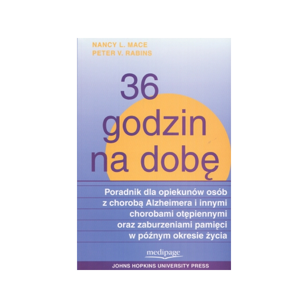 36 godzin na dobę Poradnik dla opiekunów osób z chorobą Alzheimera oraz innymi chorobami otępiennymi i zaburzeniami pamięci w pó