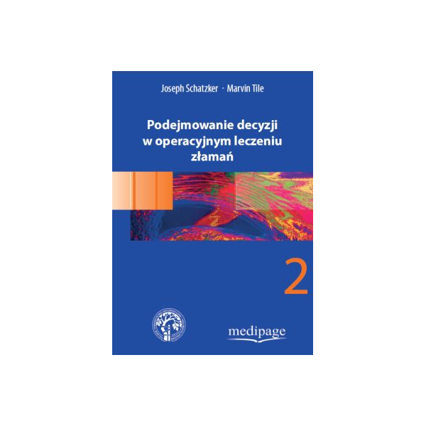 Podejmowanie decyzji w operacyjnym leczeniu złamań t.2 Podejmowanie decyzji w operacyjnym leczeniu złamań t.2