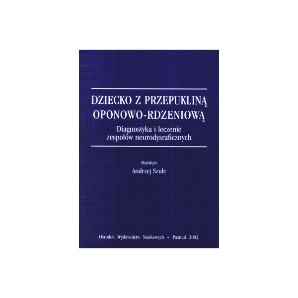 Dziecko z przepukliną oponowo-rczeniową Diagnostyka i leczenie zespołów neurodysraficznych