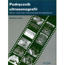 Podręcznik ultrasonografii Podstawy wykonywania i interpretacji badań ultrasonograficznych