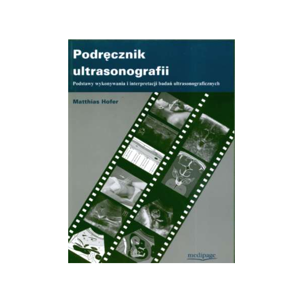 Podręcznik ultrasonografii Podstawy wykonywania i interpretacji badań ultrasonograficznych