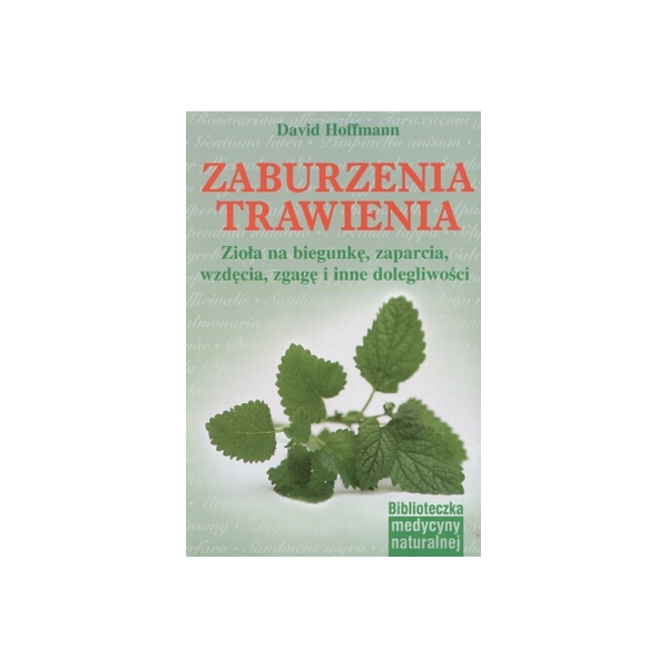 Zaburzenia trawienia Zioła na biegunkę, zaparcia, wzdęcia, zgagę i inne dolegliwości