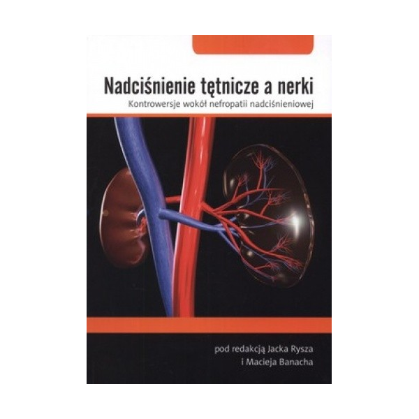 Nadciśnienie tętnicze a nerki. Kontrowersje wokół nefropatii nadciśnieniowej