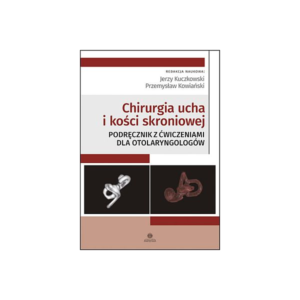 Chirurgia ucha i kości skroniowej Podręcznik z ćwiczeniami dla otolaryngologów