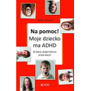 Na pomoc! Moje dziecko ma ADHD. 10 lekcji, dzięki którym przetrwasz