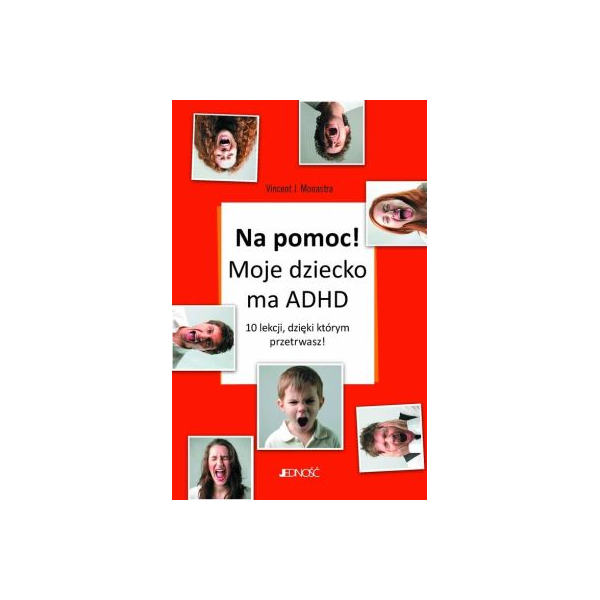 Na pomoc! Moje dziecko ma ADHD. 10 lekcji, dzięki którym przetrwasz