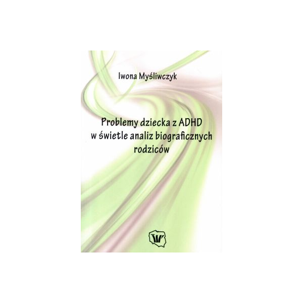 Problemy dziecka z ADHD w świetle analiz biograficznych rodziców