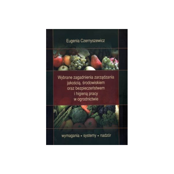 Wybrane zagadnienia zarządzania jakością, środowiskiem oraz bezpieczeństwem i higieną pracy w ogrodnictwie Wymagania, systemy, n