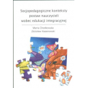 Socjopedagogiczne konteksty postaw nauczycieli wobed edukacji integracyjnej