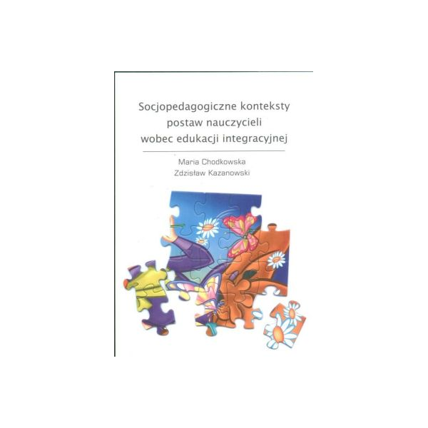 Socjopedagogiczne konteksty postaw nauczycieli wobed edukacji integracyjnej