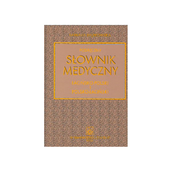 Podręczny słownik medyczny łacińsko-polski i polsko-łaciński Podręczny słownik medyczny łacińsko-polski i polsko-łaciński