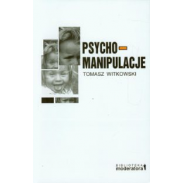 Psychomanipulacje Jak je rozpoznawać i jak sobie z nimi radzić