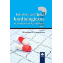 Jak stosować leki kardiologiczne w codziennej praktyce?