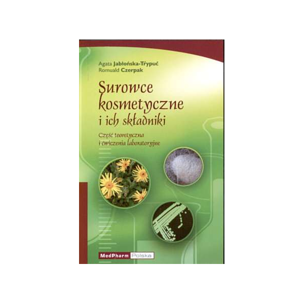 Surowce kosmetyczne i ich składniki Część teoretyczna i ćwiczenia laboratoryjne