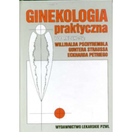Ginekologia praktyczna Dla lekarzy klinicystów i praktyków oraz studentów