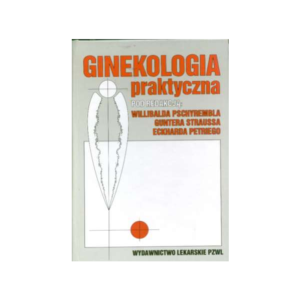 Ginekologia praktyczna Dla lekarzy klinicystów i praktyków oraz studentów