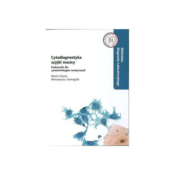Cytodiagnostyka szyjki macicy Podręcznik dla cytomorfologów medycznych