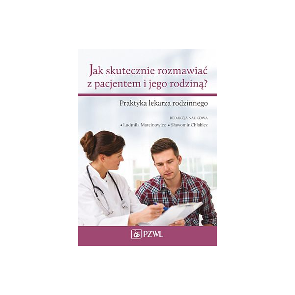 Jak skutecznie rozmawiać z pacjentem i jego rodziną? Praktyka lekarza rodzinnego