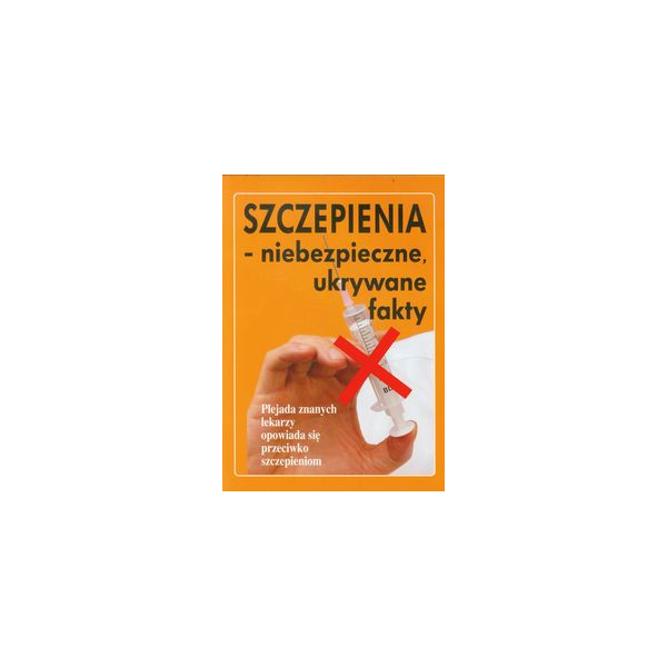 Szczepienia - niebezpieczne, ukrywane fakty