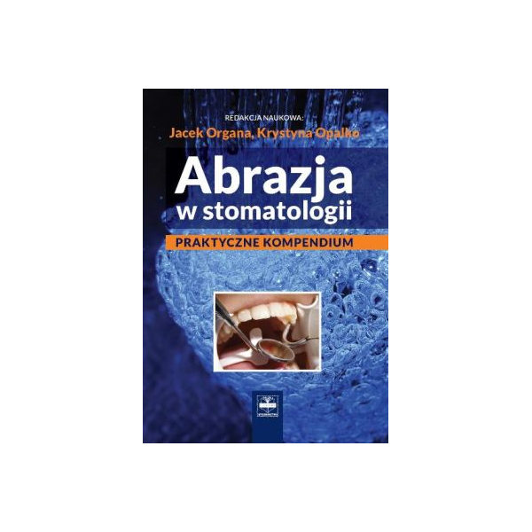 Abrazja w stomatologii Praktyczne kompendium Abrazja w stomatologii Praktyczne kompendium