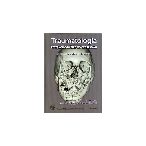 Traumatologia szczękowo-twarzowo-czaszkowa Podręcznik dla studentów