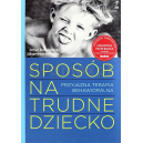 Sposób na trudne dziecko Przyjazna terapia behawioralna