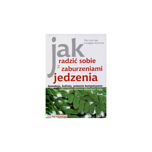 Jak radzić sobie z zaburzeniami jedzenia 
Anoreksja, bulimia, jedzenie kompulsywne, zaburzenia obrazu własnego ciała