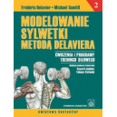 Modelowanie sylwetki metodą Delaviera t. 2 Ćwiczenia i programy treningu siłowego