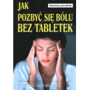 Jak pozbyć się bólu bez tabletek Domowy poradnik