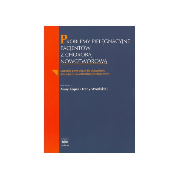 Problemy pielęgnacyjne pacjentów z chorobą nowotworową Materiały pomocnicze dla pielęgniarek pracujących na oddziałach onkologic