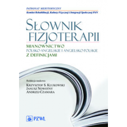 Słownik fizjoterapii Mianownictwo polsko-angielskie i angielsko-polskie z definicjami