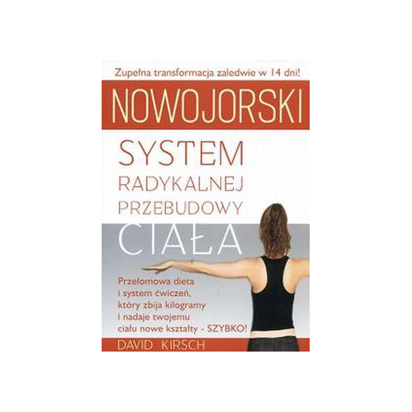 Nowojorski system radykalnej przebudowy ciała Przełomowa dieta i system ćwiczeń, który zbija kilogramy i nadaje Twojemu ciału no