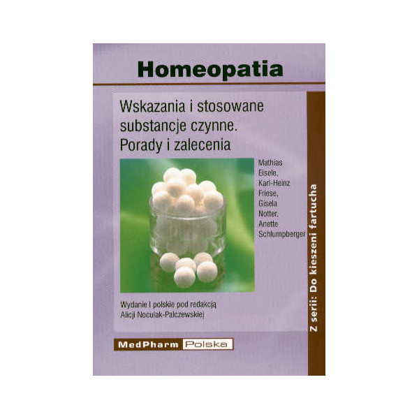 Homeopatia Wskazania i stosowane substancje czynne. Porady i zalecenia Homeopatia Wskazania i stosowane substancje czynne. Porady i zalecenia