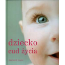 Dziecko. Cud życia Fascynująca opowieść o pierwszych dwóch latach życia