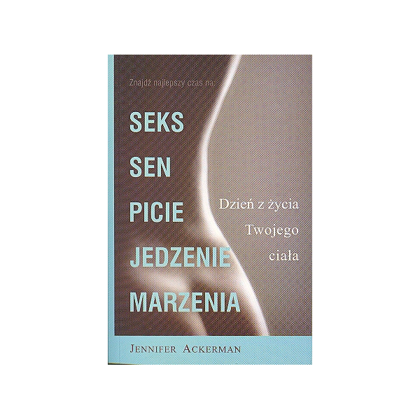 Dzień z życia twojego ciała Znajdź najlepszy czas na: seks, sen, picie, jedzenie, marzenia