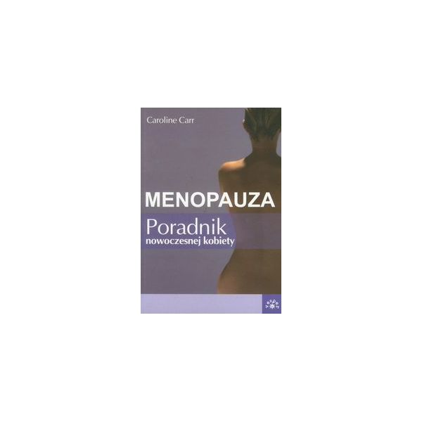 Menopauza Poradnik nowoczesnej kobiety