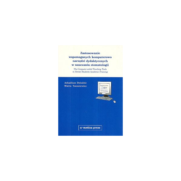 Zastosowanie wspomaganych komputerowo narzędzi dydaktycznych w nauczaniu stomatologii The Computer-aided Teaching Tools in Denta