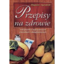 Przepisy na zdrowie 645 porad w najczęstszych chorobach i dolegliwościach