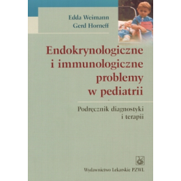 Endokrynologiczne i immunologiczne problemy w pediatrii Podręcznik diagnostyki i terapii