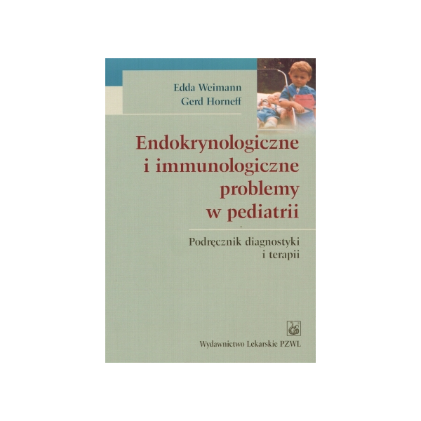 Endokrynologiczne i immunologiczne problemy w pediatrii Podręcznik diagnostyki i terapii
