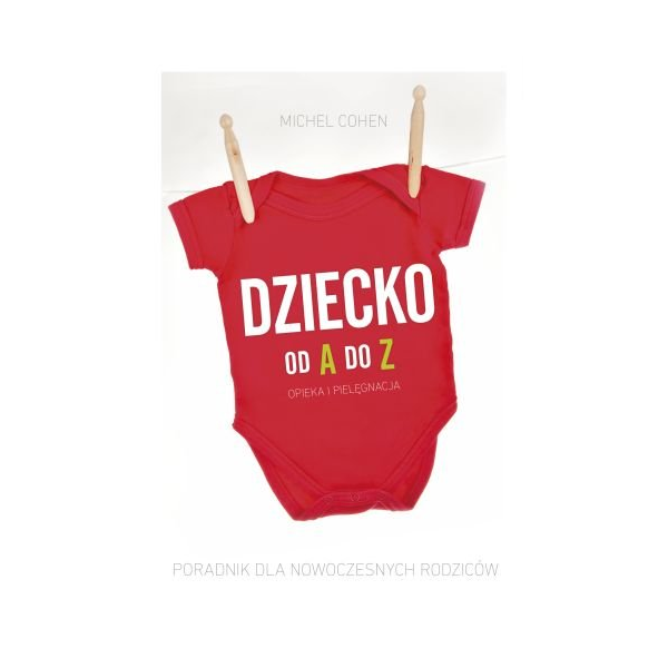 Dziecko od A do Z. Opieka i pielęgnacja Dziecko od A do Z. Opieka i pielęgnacja