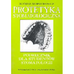 Protetyka stomatologiczna Podręcznik dla studentów stomatologii