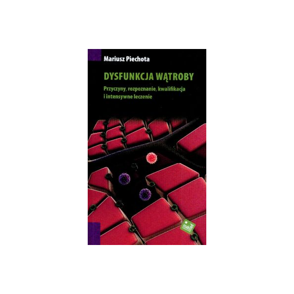 Dysfunkcja wątroby
 Przyczyny, rozpoznanie, kwalifikacja i intensywne leczenie